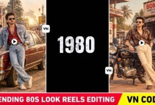 2026 To 1980 Reels Editing Vn Template | 80s Look Reels Editing